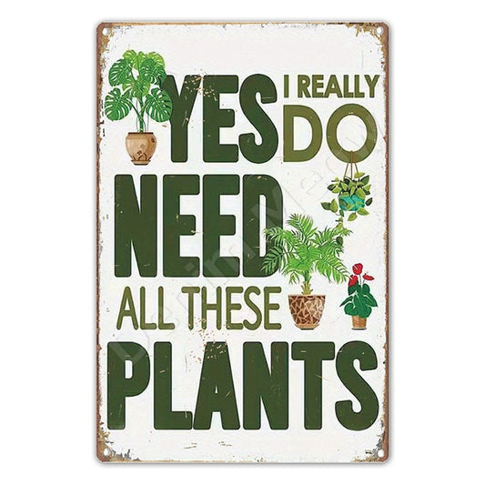Yes I really do need all these plants funny metal plant sign